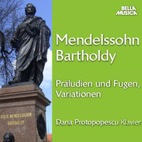 Dana Protopopescu - Mendelssohn: Präludien und Fugen, Variationen für Klavier