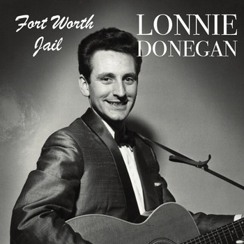 Lonnie Donegan - Fort Worth Jail