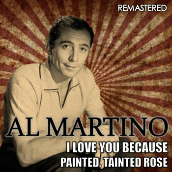 Al Martino - I Love You Because & Painted, Tainted Rose (Remastered)