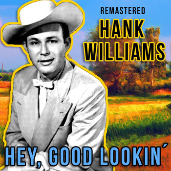 Hank Williams - Hey, Good Lookin' (Remastered)