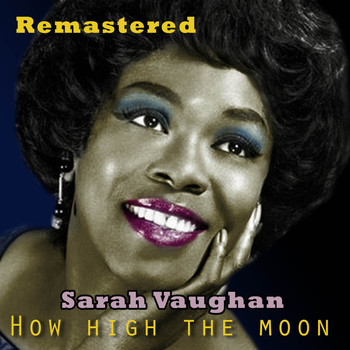 Sarah Vaughan - How High the Moon (Remastered)