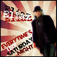 Eliaz - Everytime's Like Saturday Night
