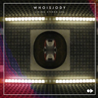 WHOISJODY - Living Stereo 606