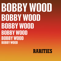 Bobby Wood - Rarities