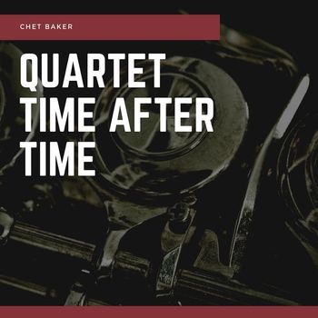 Chet Baker - Quartet Time After Time