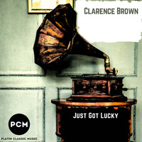 Clarence Brown - Just Got Lucky