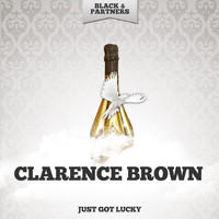 Clarence Brown - Just Got Lucky