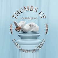 Carlos Jean - Thumbs Up (Justo Antes de Cristo)