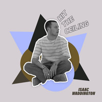 Isaac Waddington - Hit The Ceiling