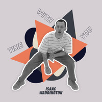 Isaac Waddington - Time With You