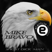 Mike Bravo - Short Dick Man