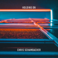 Chris Schambacher - Holding On