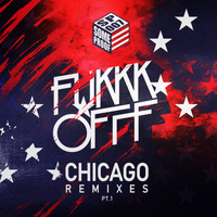Fukkk Offf - Chicago Remixes, Pt. 1