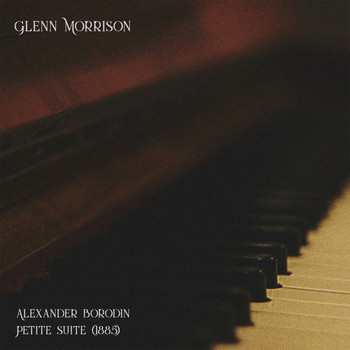 Glenn Morrison - Alexander Borodin Petite Suite 1885