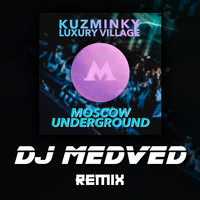 Kuzminky Luxury Village - Moscow Underground (DJ Medved Remix)