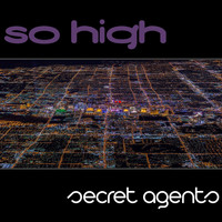 Secret Agents - So High