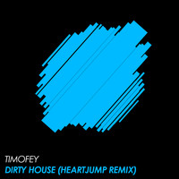 Timofey - Dirty House (Heartjump Remix)