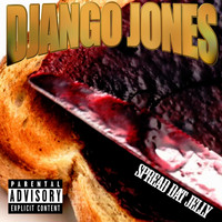 Django Jones - Spread Dat Jelly (Explicit)