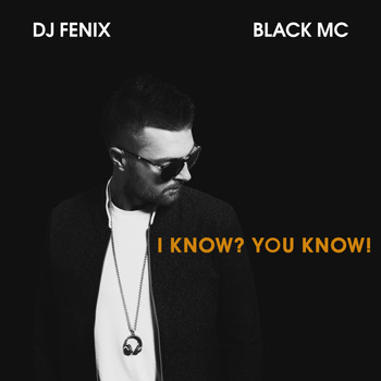 DJ Fenix - I Know? You Know! (feat. Black Mc)