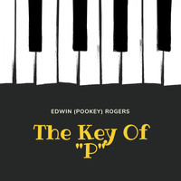 Edwin (Pookey) Rogers - The Key Of "P"