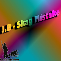 J.B - Skag Mistake