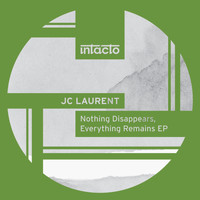 JC Laurent - Nothing Disappears, Everything Remains EP