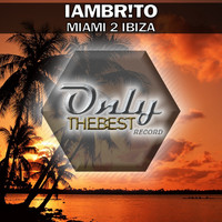 IAMBR!TO - Miami 2 Ibiza