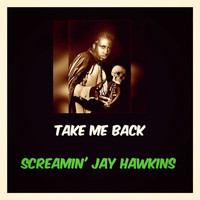 Screamin' Jay Hawkins - Take Me Back