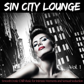 Various Artists - SIN CITY LOUNGE (Smooth Erotic Chill Music for Intimate Moments and Sensual Seduction)