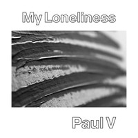 Paul V - My Loneliness