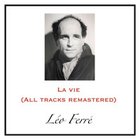 Léo Ferré - La vie (All Tracks Remastered)