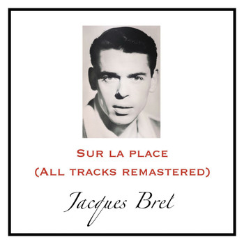 Jacques Brel - Sur la place (All Tracks Remastered)