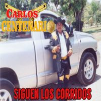 Carlos El Centenario - Siguen Los Corridos