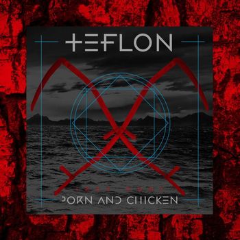 Porn and Chicken - Teflon (Explicit)
