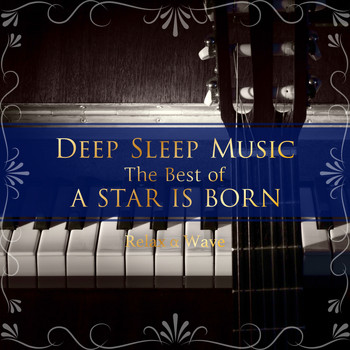 Relax α Wave - Deep Sleep Music - The Best of A Star Is Born: Relaxing Piano Covers