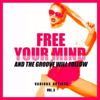 Various Artists - FREE YOUR MIND and the Groove will Follow, Vol. 3