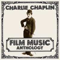 Charlie Chaplin - Charlie Chaplin Film Music Anthology