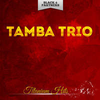 Tamba Trio - Titanium Hits
