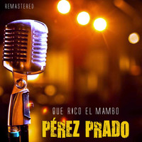 Pérez Prado - Qué rico el mambo (Remastered)