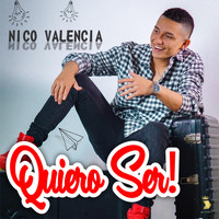 Nico Valencia - Quiero Ser
