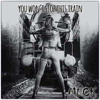 Muck - You Won't Stop This Train