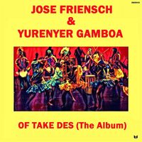 Jose Friensch, Yurenyer Gamboa - OF Take Des (The Album)