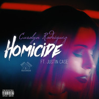 Carolyn Rodriguez - Homicide (feat. Justin Case) (Explicit)