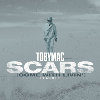 tobyMac - Scars (Come With Livin') (Remixes)