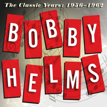 Bobby Helms - The Classic Years: 1956-1962