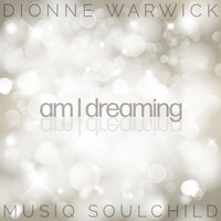 Dionne Warwick - Am I Dreaming (feat. Musiq Soulchild)
