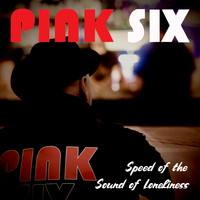 Pink SIx - Speed of the Sound of Loneliness