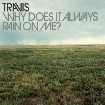 Travis - Why Does It Always Rain On Me?