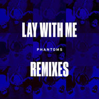 Phantoms - Lay With Me (Remixes)