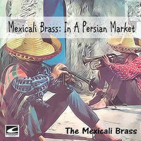 The Mexicali Brass - In A Persian Market